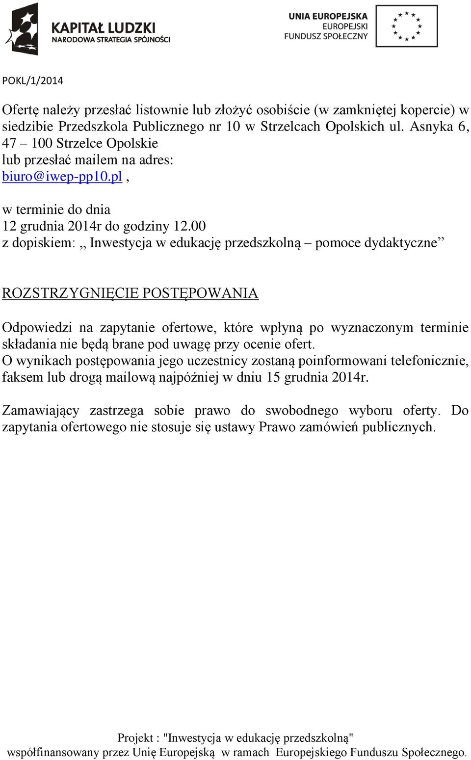 00 z dopiskiem: Inwestycja w edukację przedszkolną pomoce dydaktyczne ROZSTRZYGNIĘCIE POSTĘPOWANIA Odpowiedzi na zapytanie ofertowe, które wpłyną po wyznaczonym terminie składania nie będą brane