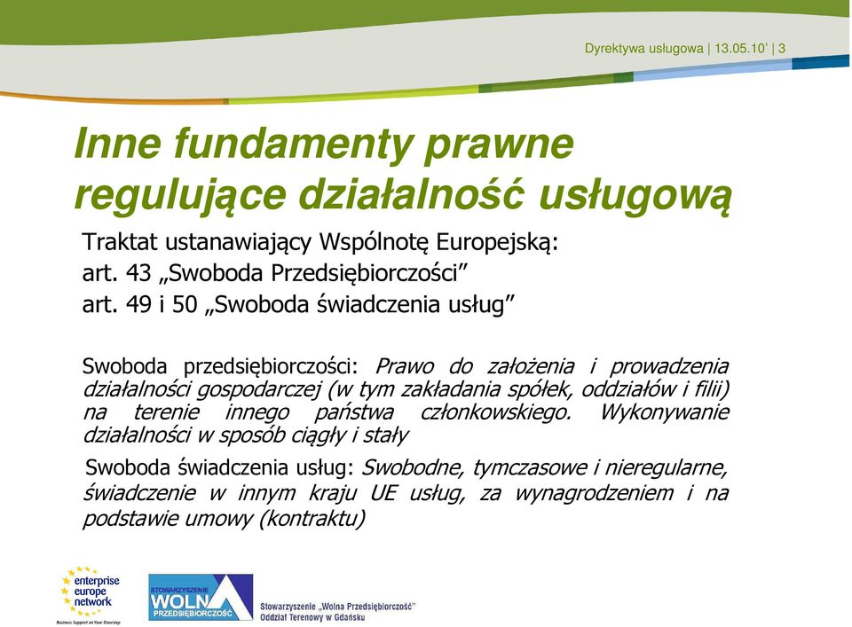 49 i 50 Swoboda świadczenia usług Swoboda przedsiębiorczości: Prawo do założenia i prowadzenia działalności gospodarczej (w tym zakładania