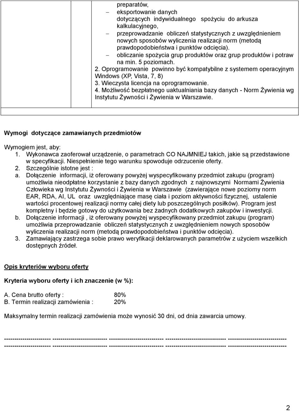 Oprogramowanie powinno być kompatybilne z systemem operacyjnym Windows (XP, Vista, 7, 8) 3. Wieczysta licencja na oprogramowanie. 4.