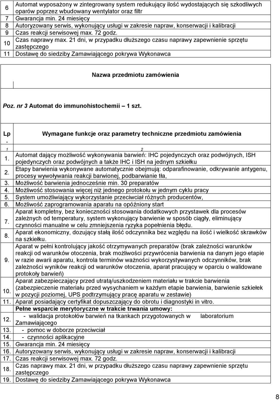 nr 3 Automat do immunohistochemii 1 szt. Lp. Automat dający możliwość wykonywania barwień: IHC pojedynczych oraz podwójnych, ISH 1.