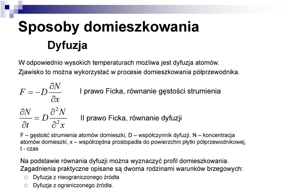 F t D x 2 D 2 x I prawo Ficka, równanie gęstości strumienia II prawo Ficka, równanie dyfuzji F gęstość strumienia atomów domieszki, D współczynnik dyfuzji,