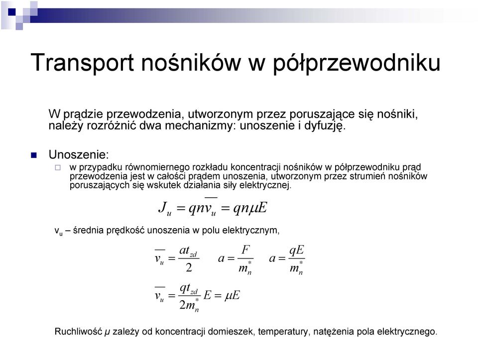 Unoszenie: w przypadku równomiernego rozkładu koncentracji nośników w półprzewodniku prąd przewodzenia jest w całości prądem unoszenia, utworzonym