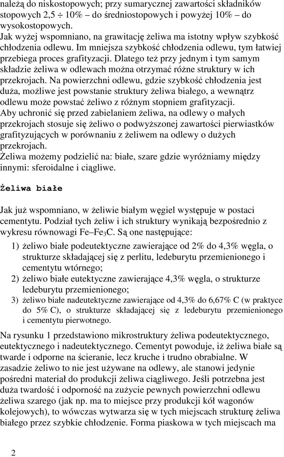 Dlatego teŝ przy jednym i tym samym składzie Ŝeliwa w odlewach moŝna otrzymać róŝne struktury w ich przekrojach.