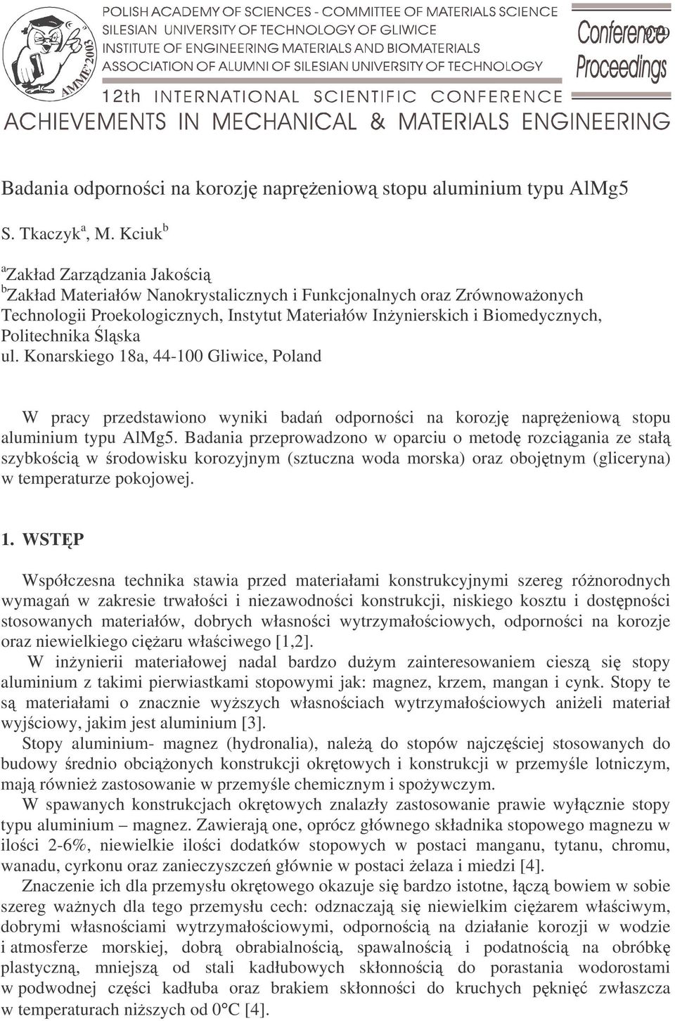 Politechnika lska ul. Konarskiego 18a, 44-100 Gliwice, Poland W pracy przedstawiono wyniki bada odpornoci na korozj napreniow stopu aluminium typu AlMg5.