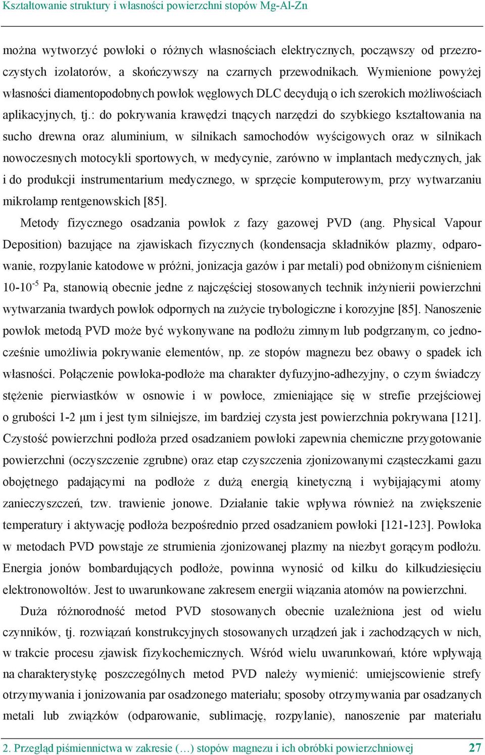 : do pokrywania kraw dzi tn cych narz dzi do szybkiego kszta towania na sucho drewna oraz aluminium, w silnikach samochodów wy cigowych oraz w silnikach nowoczesnych motocykli sportowych, w