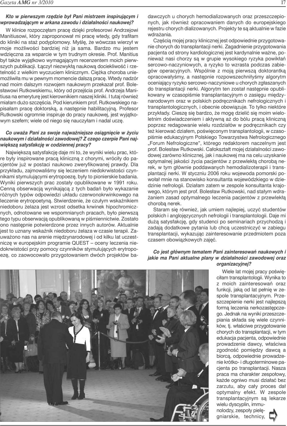 Myślę, że wówczas wierzył w moje możliwości bardziej niż ja sama. Bardzo mu jestem wdzięczna za wsparcie w tym trudnym okresie. Prof.