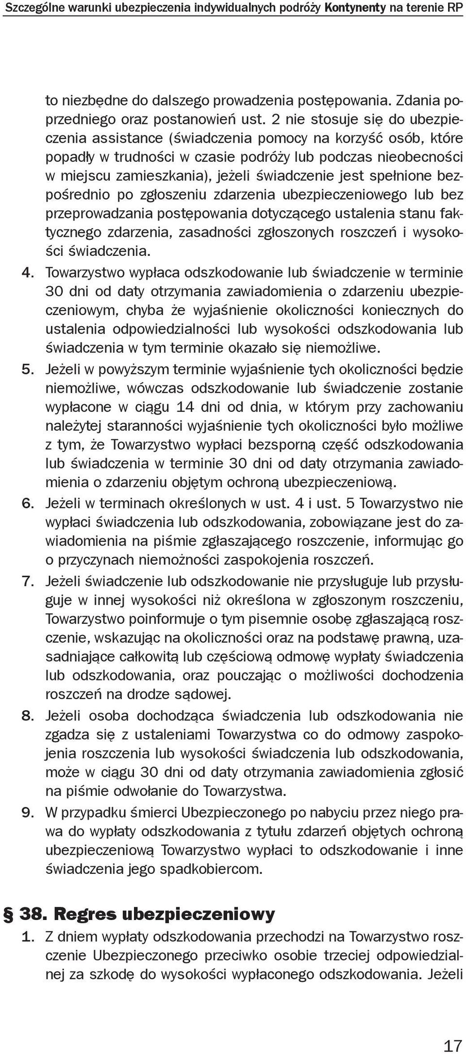 spełnione bezpośrednio po zgłoszeniu zdarzenia ubezpieczeniowego lub bez przeprowadzania postępowania dotyczącego ustalenia stanu faktycznego zdarzenia, zasadności zgłoszonych roszczeń i wysokości