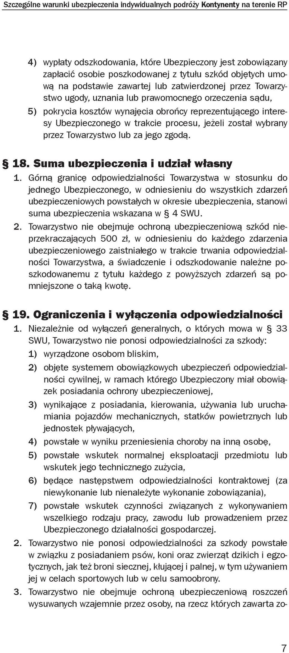 trakcie procesu, jeżeli został wybrany przez Towarzystwo lub za jego zgodą. 18. Suma ubezpieczenia i udział własny 1.