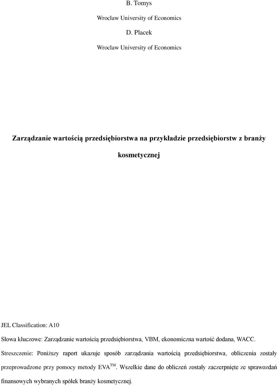 Classification: A10 Słowa kluczowe: Zarządzanie wartością przedsiębiorstwa, VBM, ekonomiczna wartość dodana, WACC.