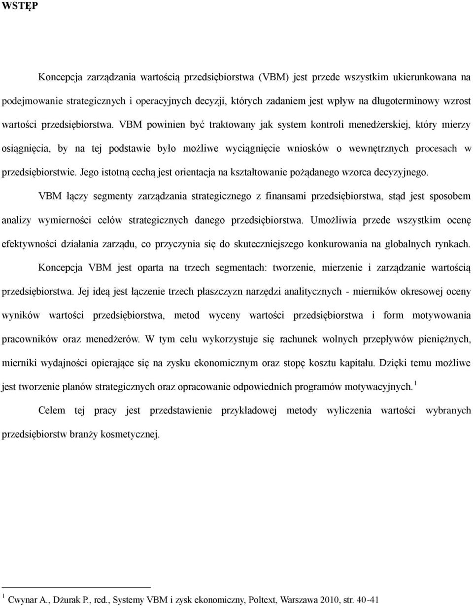 VBM powinien być traktowany jak system kontroli menedżerskiej, który mierzy osiągnięcia, by na tej podstawie było możliwe wyciągnięcie wniosków o wewnętrznych procesach w przedsiębiorstwie.