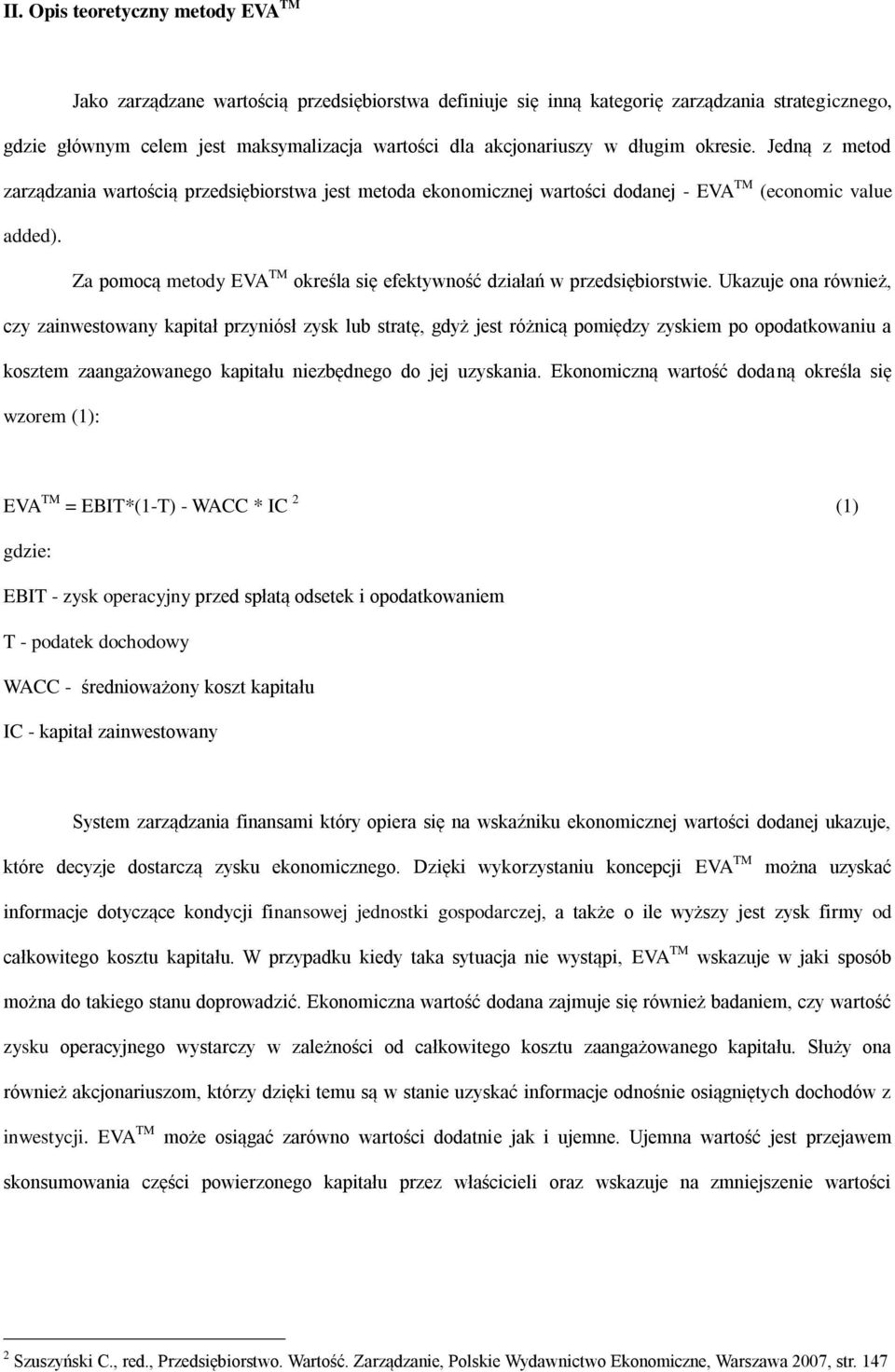 Za pomocą metody EVA TM określa się efektywność działań w przedsiębiorstwie.