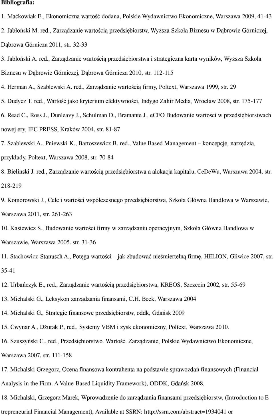 , Zarządzanie wartością przedsiębiorstwa i strategiczna karta wyników, Wyższa Szkoła Biznesu w Dąbrowie Górniczej, Dąbrowa Górnicza 2010, str. 112-115 4. Herman A., Szablewski A. red.