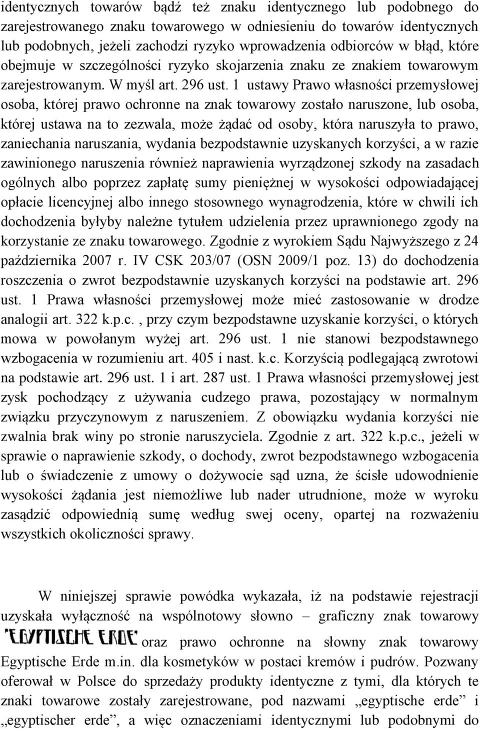 1 ustawy Prawo własności przemysłowej osoba, której prawo ochronne na znak towarowy zostało naruszone, lub osoba, której ustawa na to zezwala, może żądać od osoby, która naruszyła to prawo,