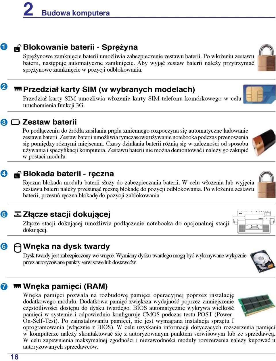 Przedział karty SIM (w wybranych modelach) Przedział karty SIM umożliwia włożenie karty SIM telefonu komórkowego w celu uruchomienia funkcji 3G.