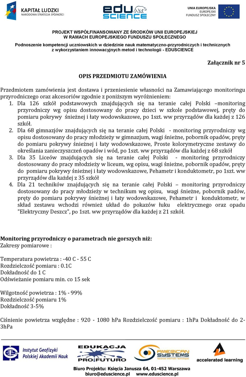 wodowskazowe, po 1szt. ww przyrządów dla każdej z 126 szkół. 2.