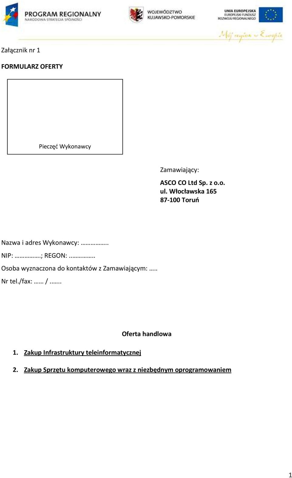 ... Osoba wyznaczona do kontaktów z Zamawiającym:.. Nr tel./fax: /.... 1.