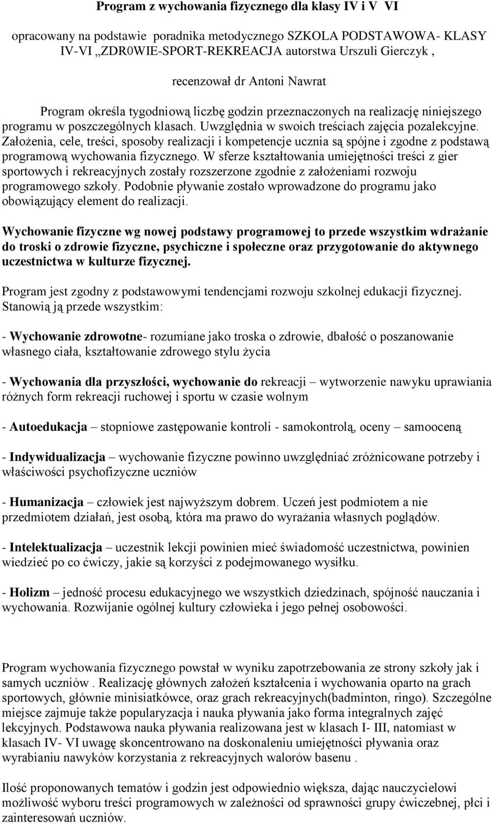 Załżenia, cele, treści, spsby realizacji i kmpetencje ucznia są spójne i zgdne z pdstawą prgramwą wychwania fizyczneg.