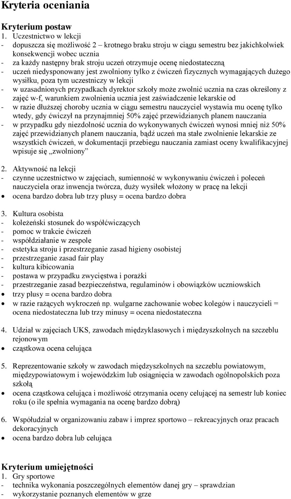 niedyspnwany jest zwlniny tylk z ćwiczeń fizycznych wymagających dużeg wysiłku, pza tym uczestniczy w lekcji - w uzasadninych przypadkach dyrektr szkły mże zwlnić ucznia na czas kreślny z zajęć w-f,