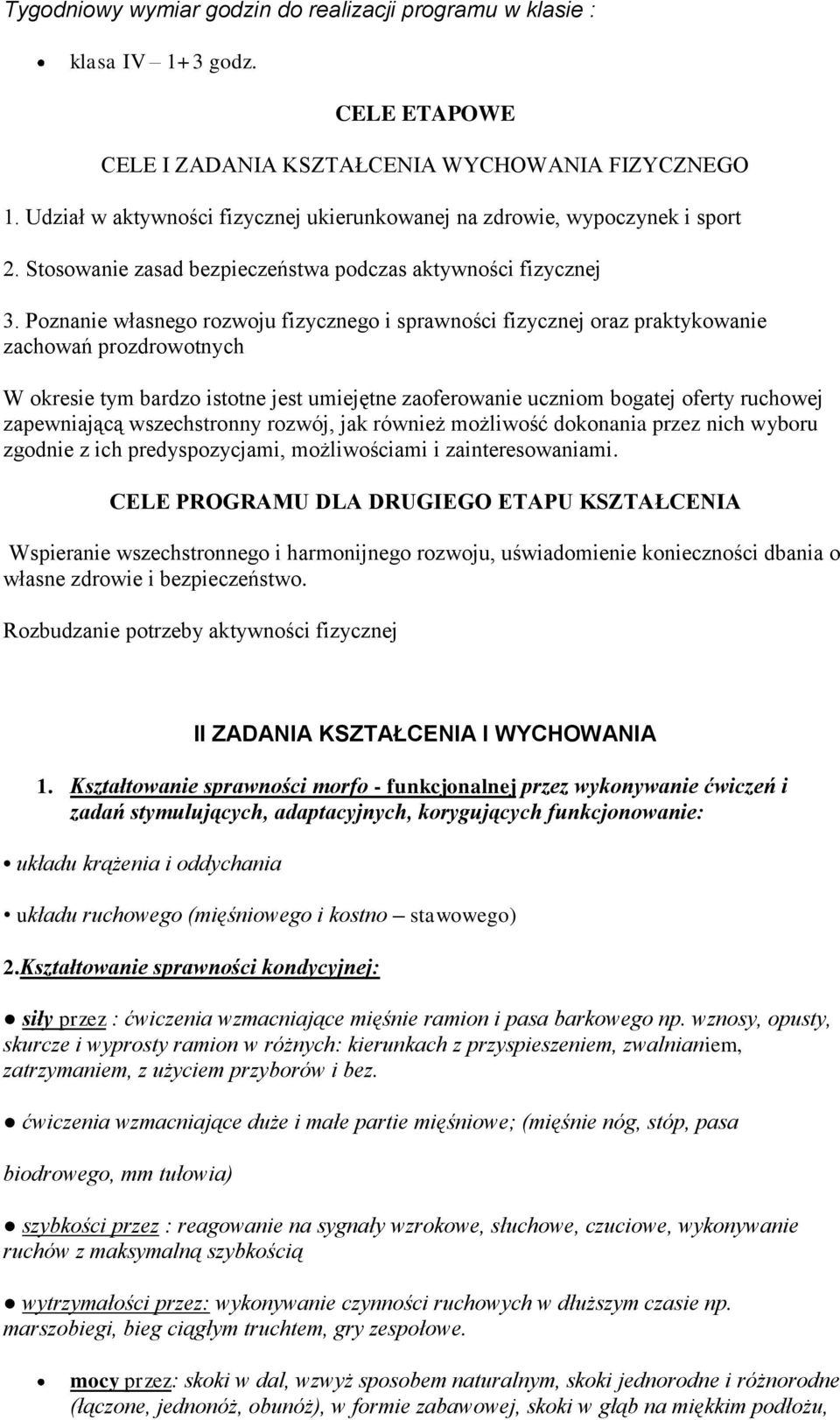Pznanie własneg rzwju fizyczneg i sprawnści fizycznej raz praktykwanie zachwań przdrwtnych W kresie tym bardz isttne jest umiejętne zaferwanie ucznim bgatej ferty ruchwej zapewniającą wszechstrnny
