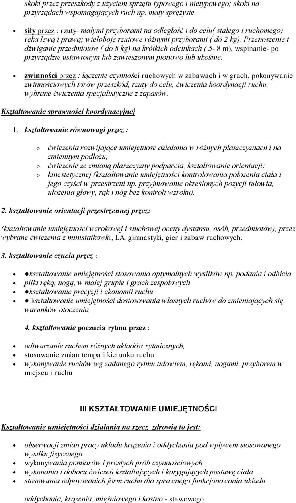 Przenszenie i dźwiganie przedmitów ( d 8 kg) na krótkich dcinkach ( 5-8 m), wspinanie- p przyrządzie ustawinym lub zawiesznym pinw lub ukśnie.