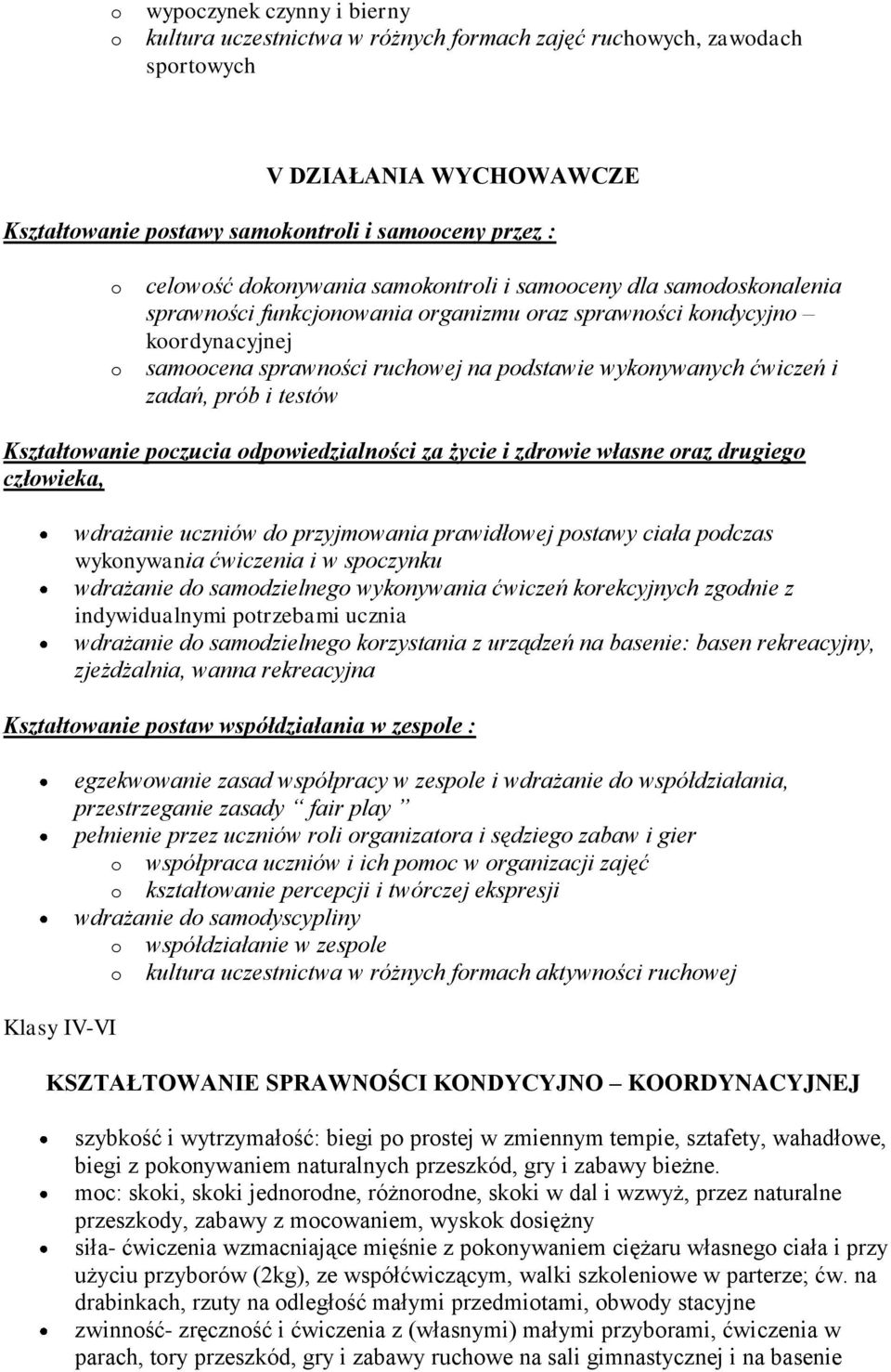dpwiedzialnści za życie i zdrwie własne raz drugieg człwieka, wdrażanie uczniów d przyjmwania prawidłwej pstawy ciała pdczas wyknywania ćwiczenia i w spczynku wdrażanie d samdzielneg wyknywania