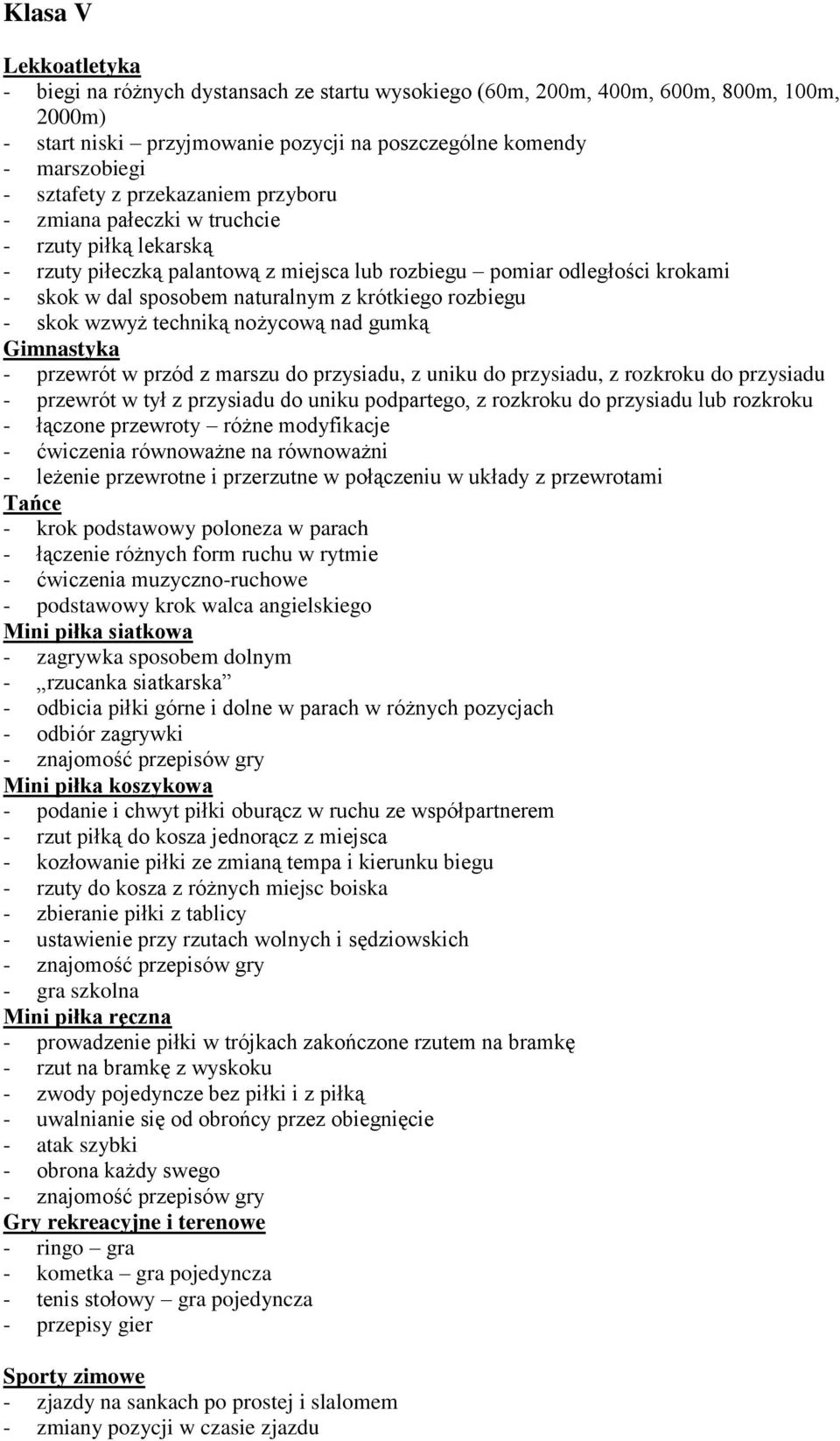 wzwyż techniką nżycwą nad gumką Gimnastyka - przewrót w przód z marszu d przysiadu, z uniku d przysiadu, z rzkrku d przysiadu - przewrót w tył z przysiadu d uniku pdparteg, z rzkrku d przysiadu lub