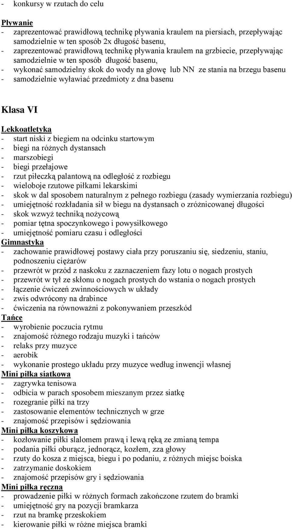 VI Lekkatletyka - start niski z biegiem na dcinku startwym - biegi na różnych dystansach - marszbiegi - biegi przełajwe - rzut piłeczką palantwą na dległść z rzbiegu - wielbje rzutwe piłkami