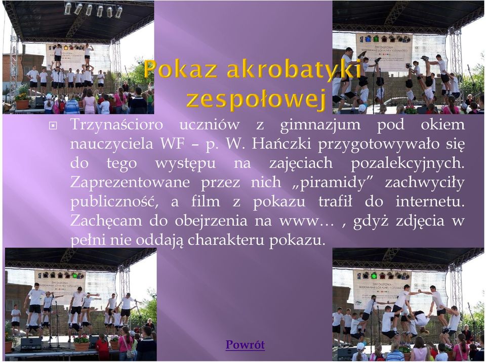 Zaprezentowane przez nich piramidy zachwyciły publiczność, a film z pokazu