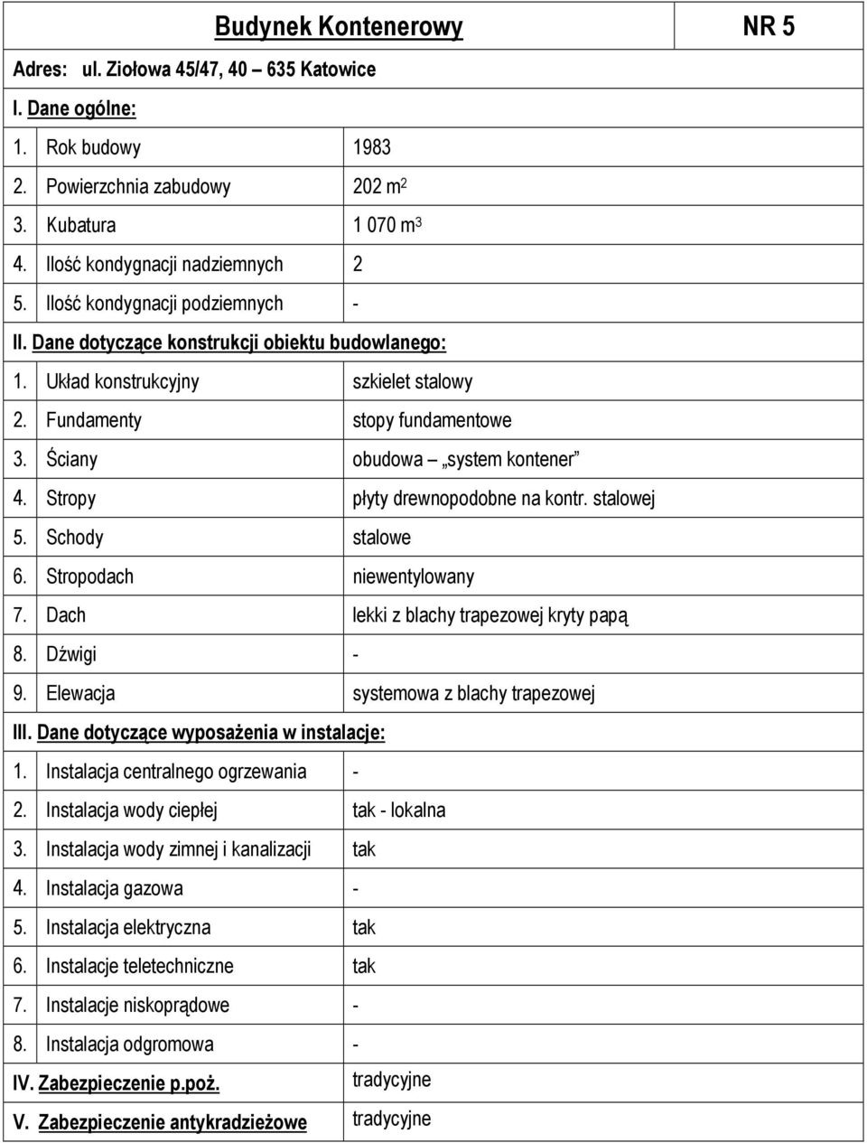 Ściany obudowa system kontener 4. Stropy płyty drewnopodobne na kontr. stalowej 5. Schody stalowe 6. Stropodach niewentylowany 7.