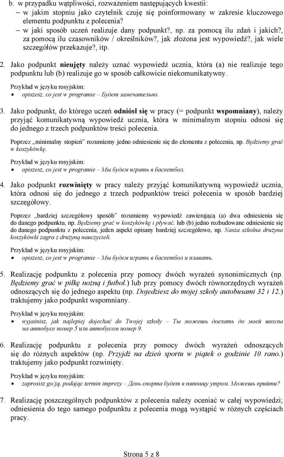 Jako podpunkt nieujęty należy uznać wypowiedź ucznia, która (a) nie realizuje tego podpunktu lub (b) realizuje go w sposób całkowicie niekomunikatywny.