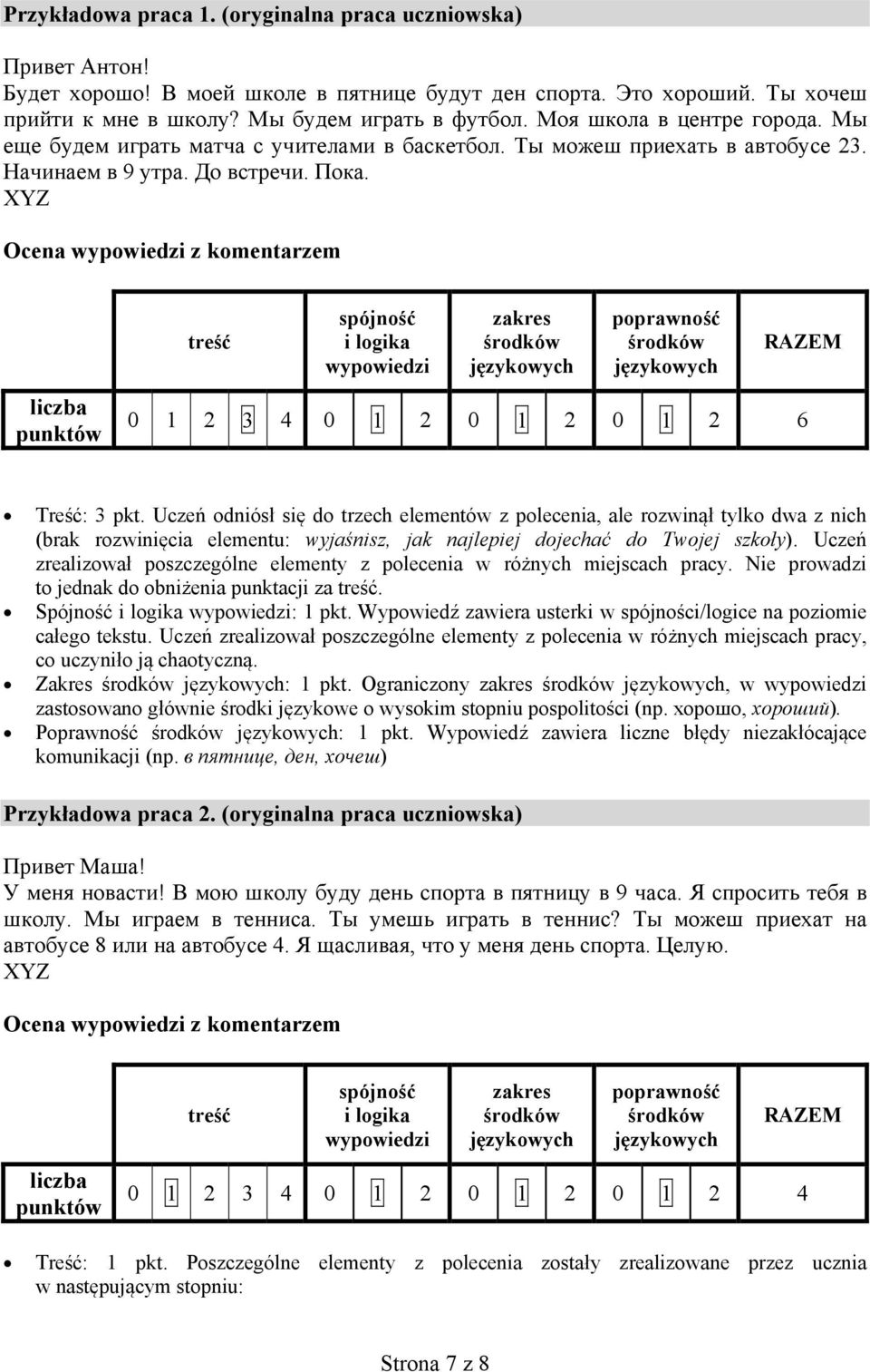 XYZ Ocena wypowiedzi z komentarzem liczba punktów treść spójność i logika wypowiedzi zakres poprawność RAZEM 0 1 2 3 4 0 1 2 0 1 2 0 1 2 6 Treść: 3 pkt.