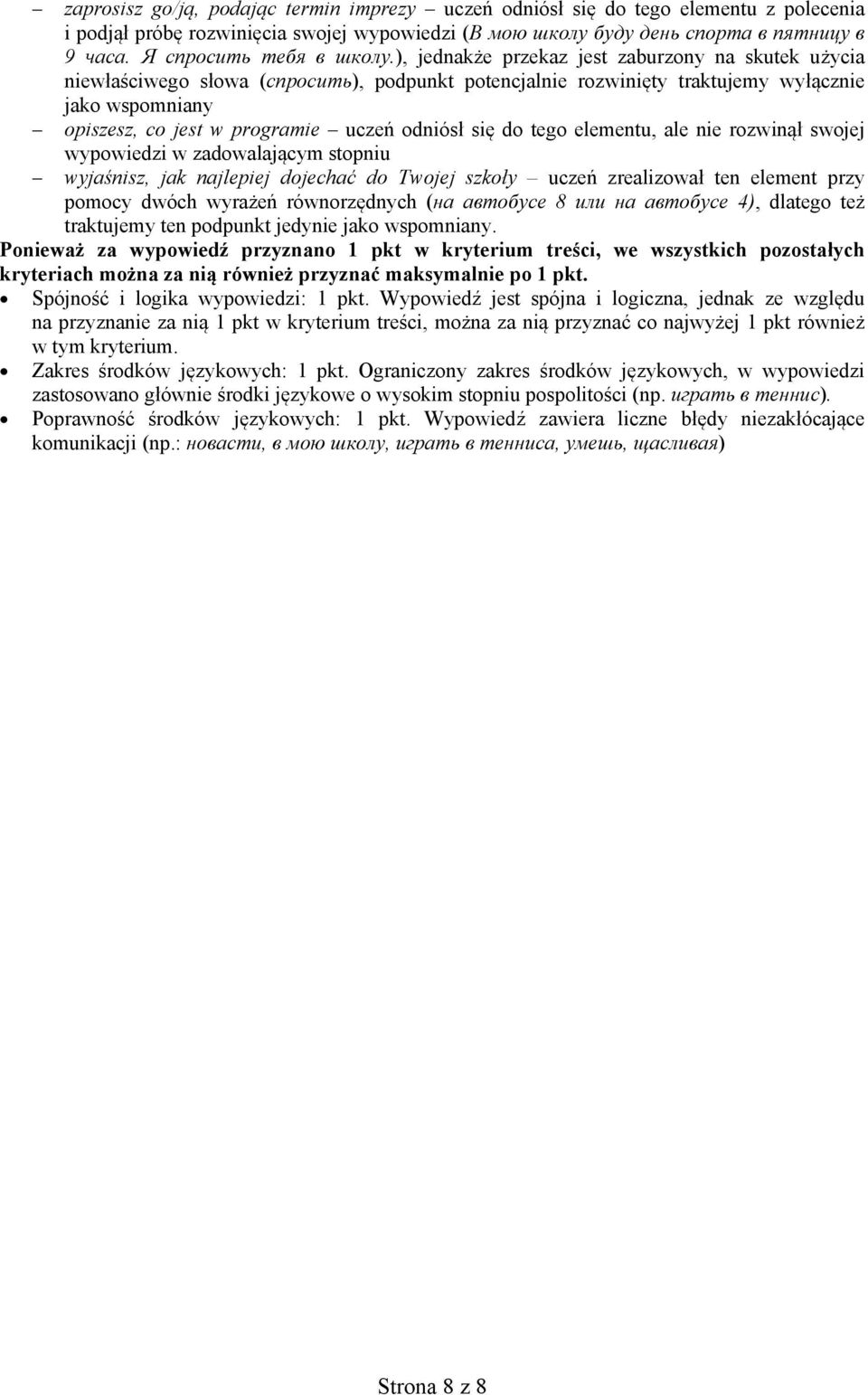 ), jednakże przekaz jest zaburzony na skutek użycia niewłaściwego słowa (спросить), podpunkt potencjalnie rozwinięty traktujemy wyłącznie jako wspomniany opiszesz, co jest w programie uczeń odniósł