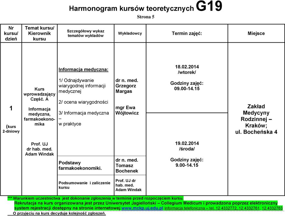 5 Zakład Medycyny Podstawy farmakoekonomk. Tomasz Bochenek 9.02.204 9.00-4.5 Podsumowane zalczene dr hab. med. *** Warunkem uczestnctwa jest dokonane zgłoszena w termne przed rozpoczęcem.