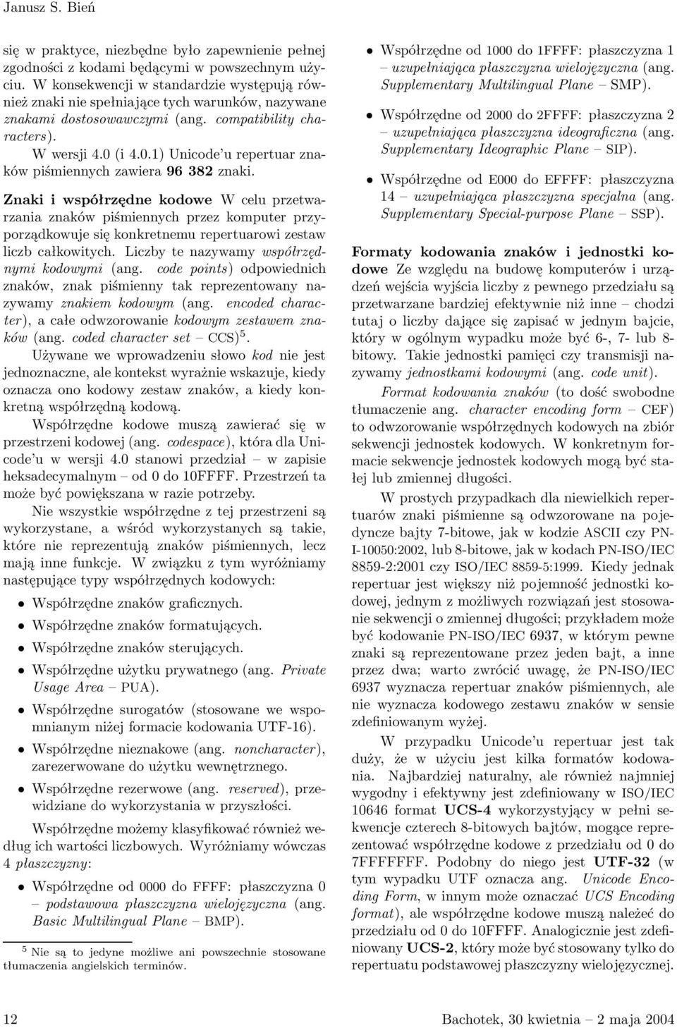 (i 4.0.1) Unicode u repertuar znaków piśmiennych zawiera 96 382 znaki.