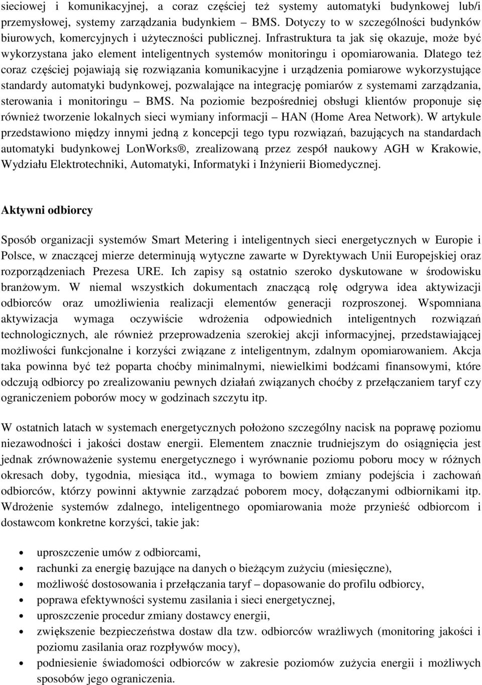 Infrastruktura ta jak się okazuje, może być wykorzystana jako element inteligentnych systemów monitoringu i opomiarowania.