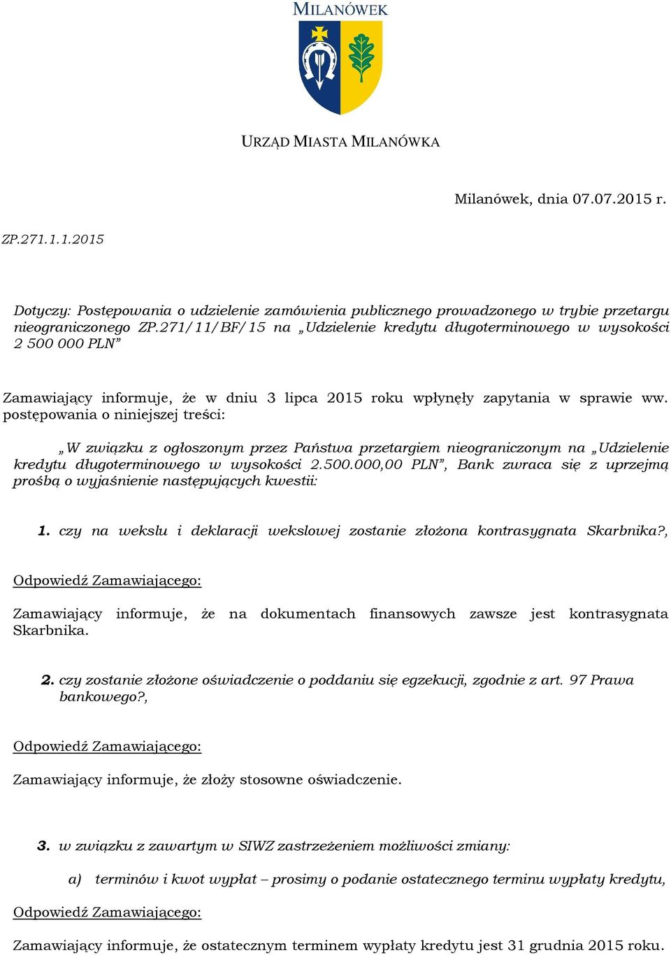 postępowania o niniejszej treści: W związku z ogłoszonym przez Państwa przetargiem nieograniczonym na Udzielenie kredytu długoterminowego w wysokości 2.500.