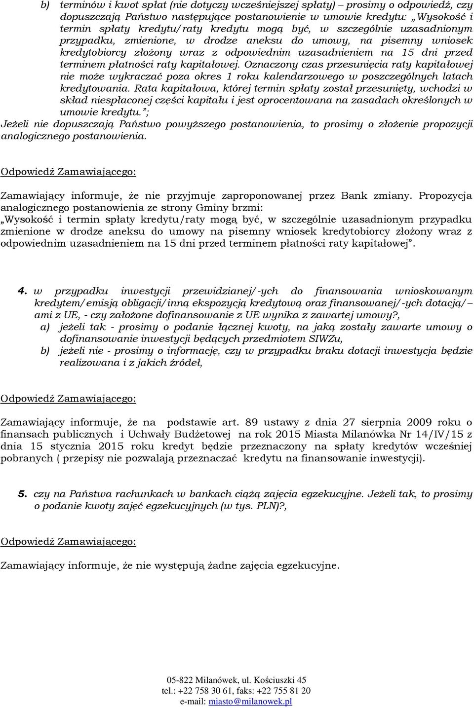 kapitałowej. Oznaczony czas przesunięcia raty kapitałowej nie może wykraczać poza okres 1 roku kalendarzowego w poszczególnych latach kredytowania.