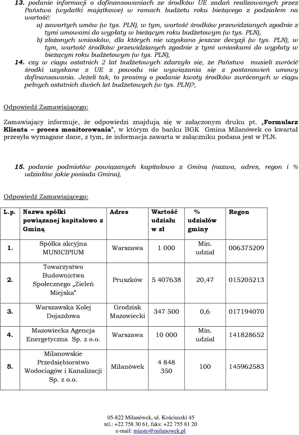 PLN), w tym, wartość środków przewidzianych zgodnie z tymi wnioskami do wypłaty w bieżącym roku budżetowym (w tys. PLN), 14.