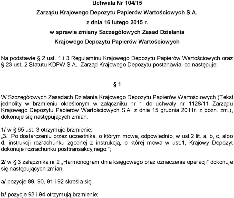 , Zarząd Krajowego Depozytu postanawia, co następuje: 1 W Szczegółowych Zasadach Działania Krajowego Depozytu Papierów Wartościowych (Tekst jednolity w brzmieniu określonym w załączniku nr 1 do