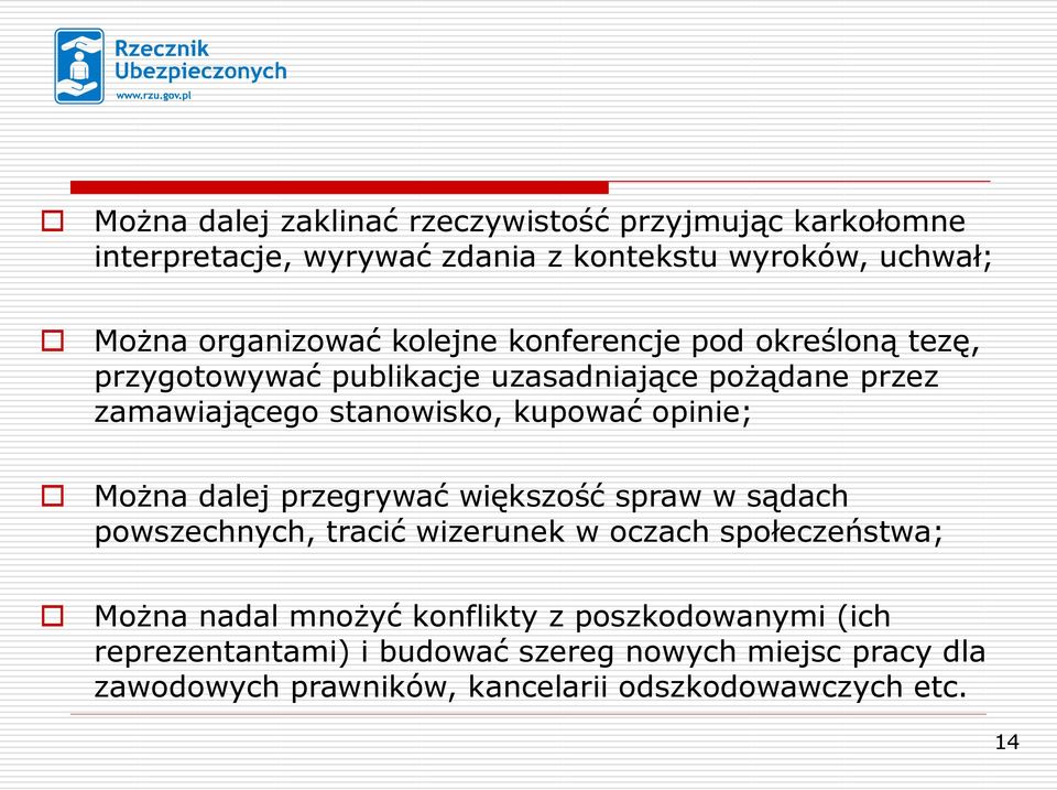 opinie; Można dalej przegrywać większość spraw w sądach powszechnych, tracić wizerunek w oczach społeczeństwa; Można nadal mnożyć