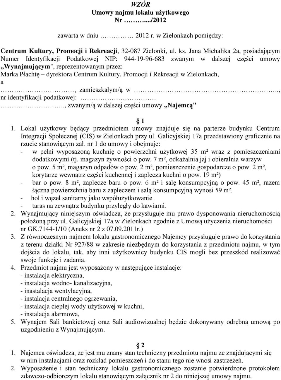 i Rekreacji w Zielonkach, a, zamieszkałym/ą w.., nr identyfikacji podatkowej:..., zwanym/ą w dalszej części umowy Najemcą" 1 1.