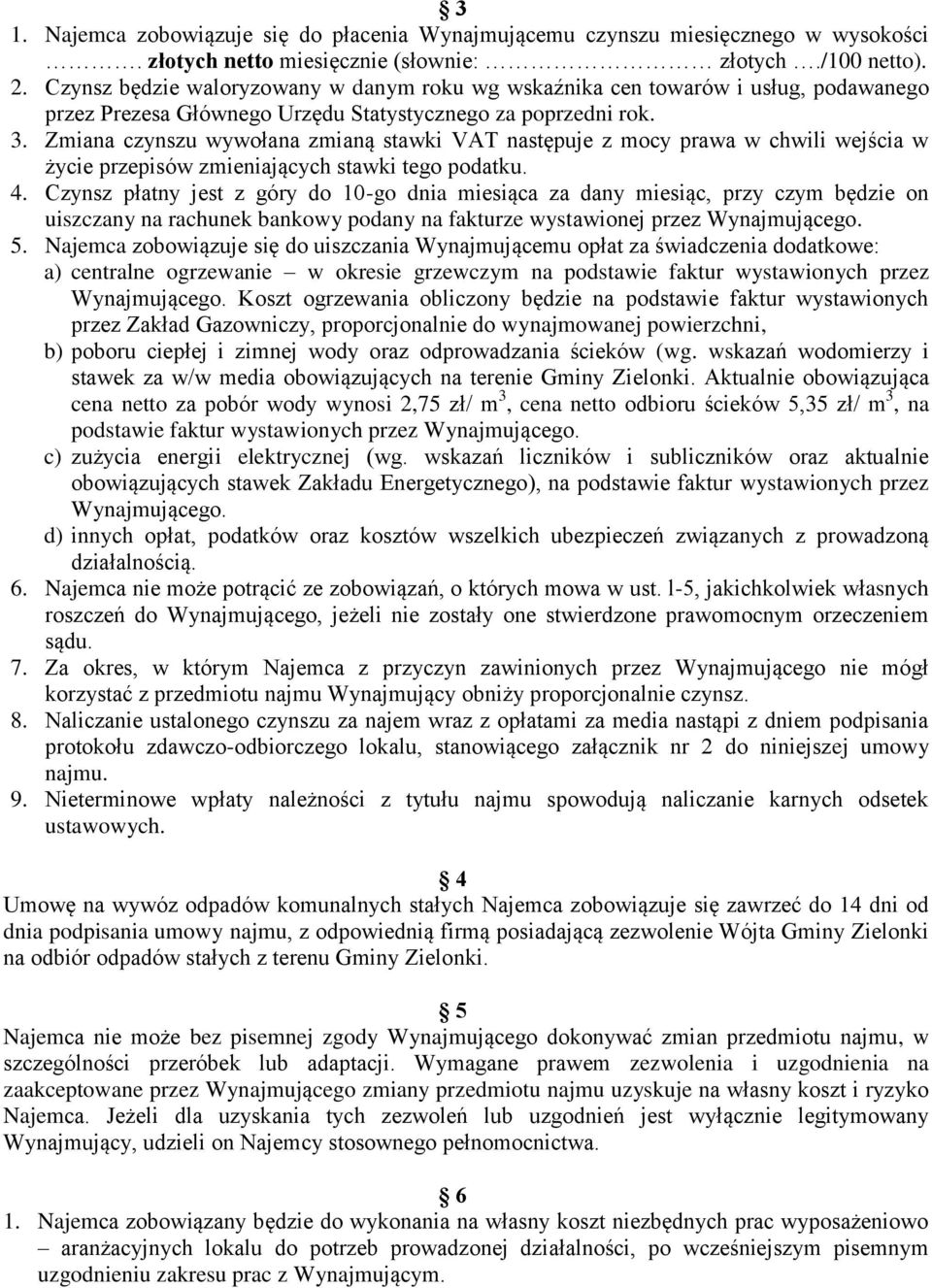 Zmiana czynszu wywołana zmianą stawki VAT następuje z mocy prawa w chwili wejścia w życie przepisów zmieniających stawki tego podatku. 4.