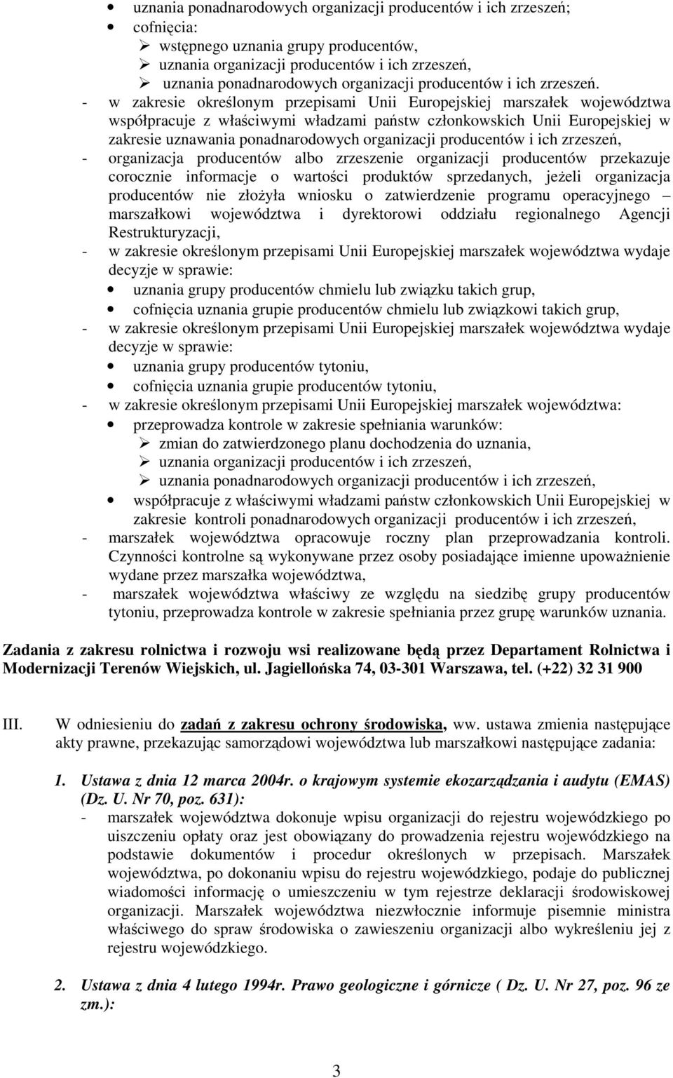 - w zakresie okrelonym przepisami Unii Europejskiej marszałek województwa współpracuje z właciwymi władzami pastw członkowskich Unii Europejskiej w zakresie uznawania ponadnarodowych organizacji