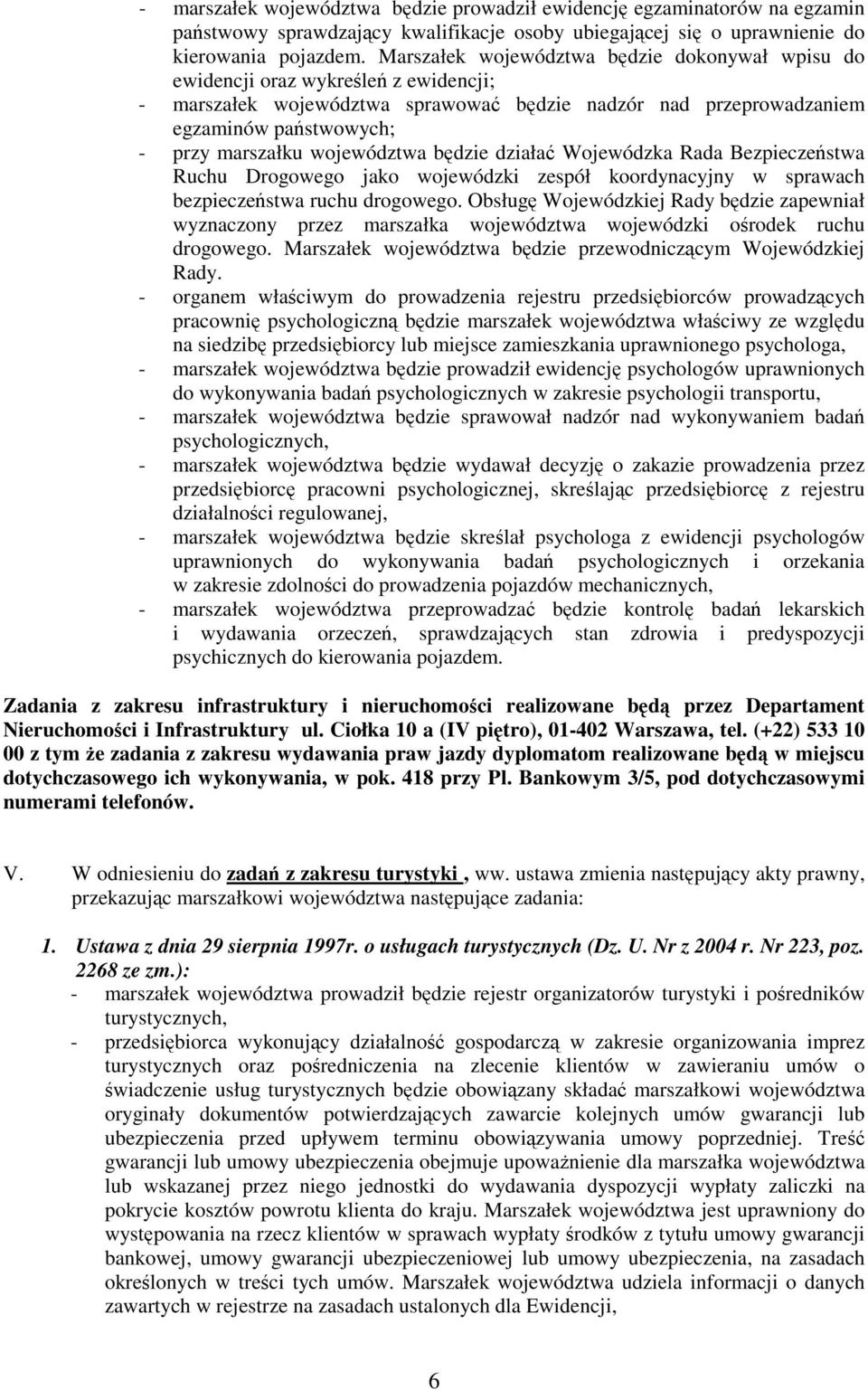 województwa bdzie działa Wojewódzka Rada Bezpieczestwa Ruchu Drogowego jako wojewódzki zespół koordynacyjny w sprawach bezpieczestwa ruchu drogowego.