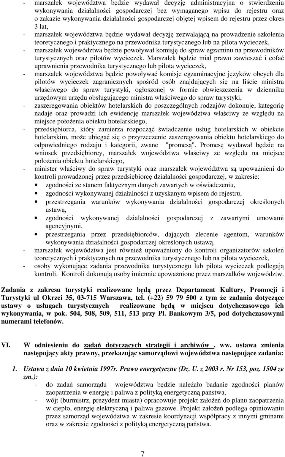 wycieczek, - marszałek województwa bdzie powoływał komisj do spraw egzaminu na przewodników turystycznych oraz pilotów wycieczek.