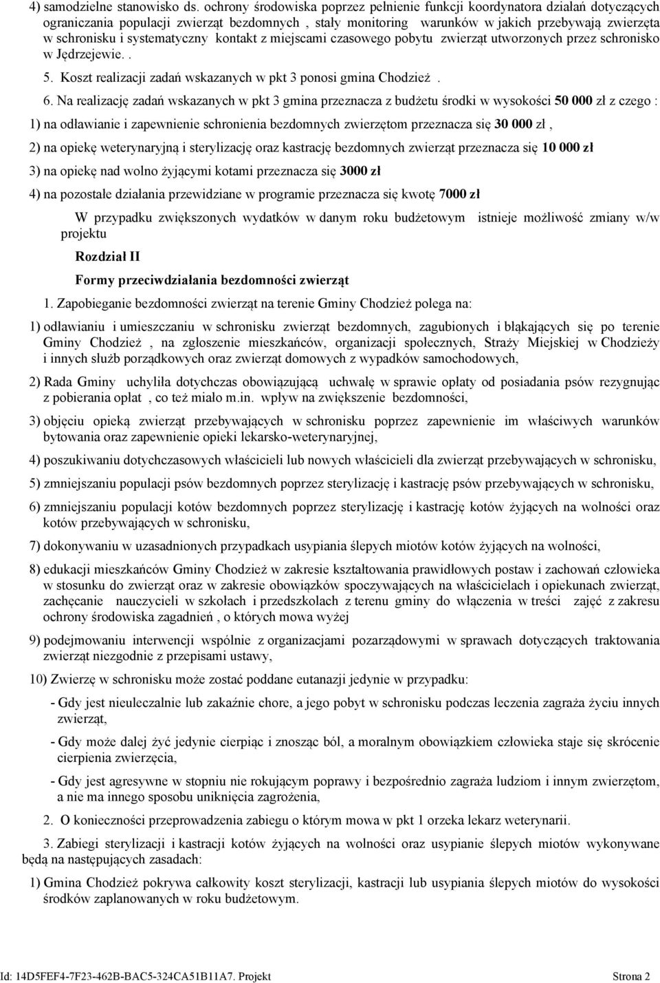 systematyczny kontakt z miejscami czasowego pobytu zwierząt utworzonych przez schronisko w Jędrzejewie.. 5. Koszt realizacji zadań wskazanych w pkt 3 ponosi gmina Chodzież. 6.