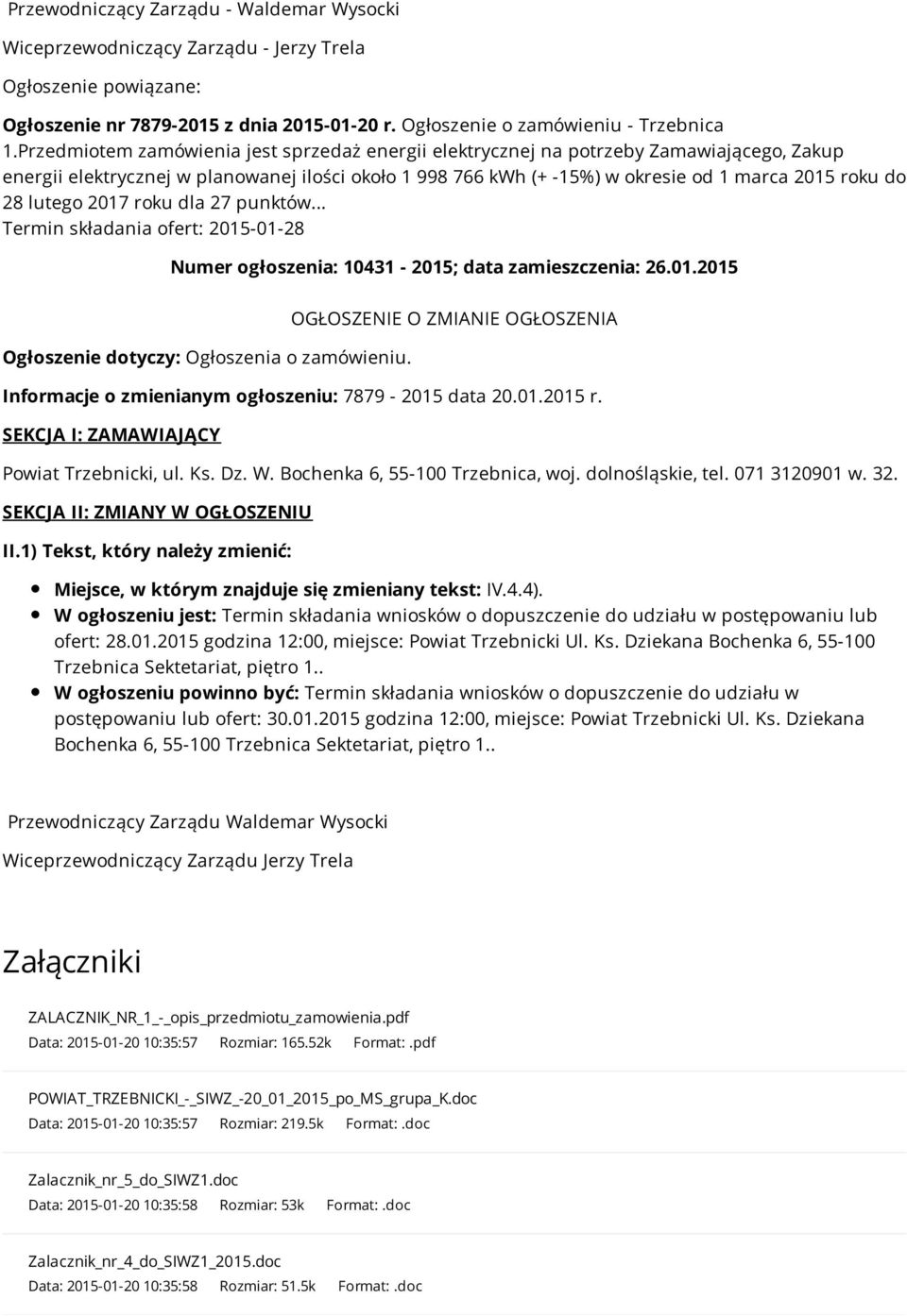 lutego 2017 roku dla 27 punktów... Termin składania ofert: 2015-01-28 Numer ogłoszenia: 10431-2015; data zamieszczenia: 26.01.2015 Ogłoszenie dotyczy: Ogłoszenia o zamówieniu.