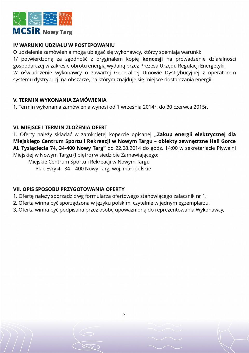 obszarze, na którym znajduje się miejsce dostarczania energii. V. TERMIN WYKONANIA ZAMÓWIENIA 1. Termin wykonania zamówienia wynosi od 1 września 2014r. do 30 czerwca 2015r. VI.