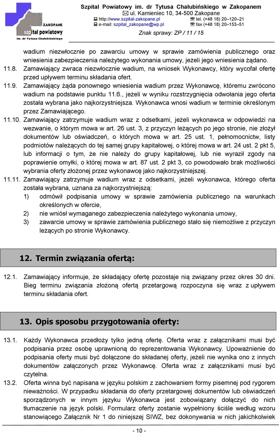 Zamawiający żąda ponownego wniesienia wadium przez Wykonawcę, któremu zwrócono wadium na podstawie punktu 11.6.