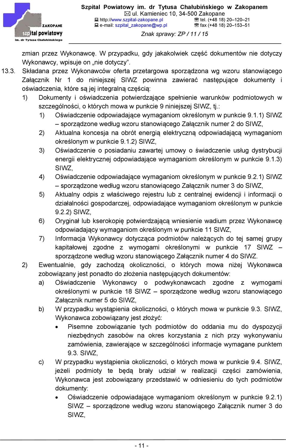 częścią: 1) Dokumenty i oświadczenia potwierdzające spełnienie warunków podmiotowych w szczególności, o których mowa w punkcie 9 niniejszej SIWZ, tj.
